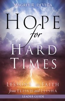 Hope for Hard Times Leader Guide : Lessons on Faith from Elijah and Elisha