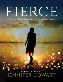 Fierce - Women's Bible Study Participant Workbook : Women of the Bible Who Changed the World