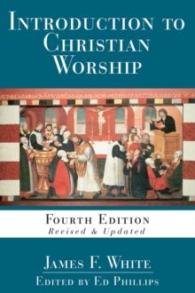 Introduction to Christian Worship : Fourth Edition Revised and Updated