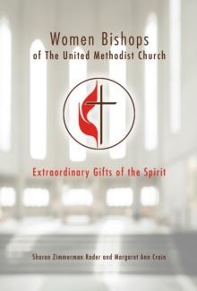 Women Bishops of The United Methodist Church : Extraordinary Gifts of the Spirit