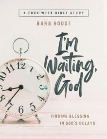 Im Waiting, God - Women's Bible Study Guide with Leader Helps : Finding Blessing in Gods Delays