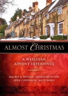 Almost Christmas : A Wesleyan Advent Experience