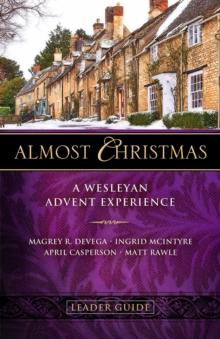 Almost Christmas Leader Guide : A Wesleyan Advent Experience