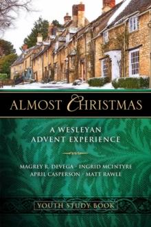 Almost Christmas Youth Study Book : A Wesleyan Advent Experience