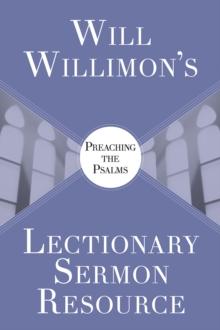 Will Willimons Lectionary Sermon Resource: Preaching the Psalms