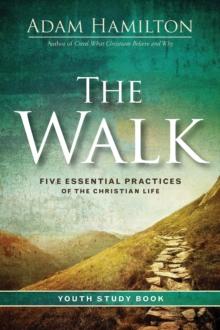 The Walk Youth Study Book : Five Essential Practices of the Christian Life