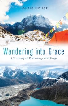 Wandering Into Grace : A Journey of Discovery and Hope