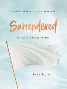 Surrendered - Women's Bible Study Participant Workbook : Letting Go and Living Like Jesus