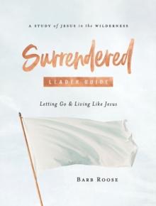 Surrendered - Women's Bible Study Leader Guide : Letting Go and Living Like Jesus