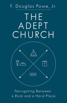 The Adept Church : Navigating Between a Rock and a Hard Place