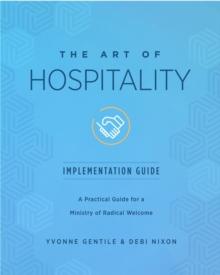 The Art of Hospitality Implementation Guide : A Practical Guide for a Ministry of Radical Welcome