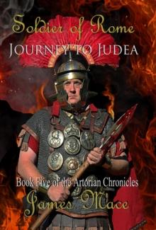 Soldier of Rome: Journey to Judea : The Artorian Chronicles, #5