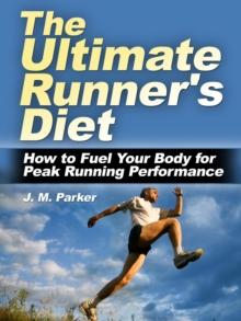 Ultimate Runner's Diet: How to Fuel Your Body for Peak Running Performance