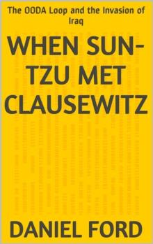 When Sun-tzu Met Clausewitz: the OODA Loop and the Invasion of Iraq