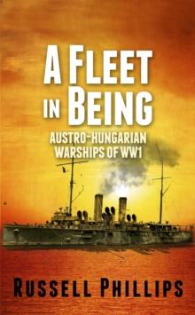 Fleet in Being: Austro-Hungarian Warships of WWI