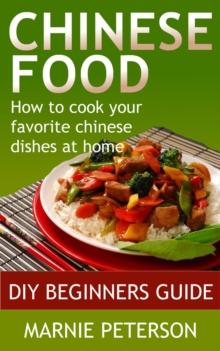 Chinese Food: How to Cook Your Favorite Chinese Dishes At Home