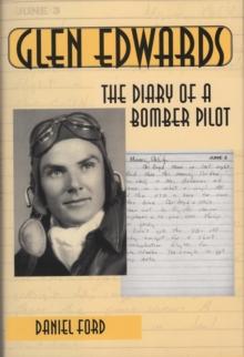 Glen Edwards: The Diary of a Bomber Pilot, From the Invasion of North Africa to His Death in the Flying Wing