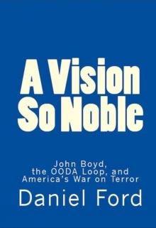 Vision So Noble: John Boyd, the OODA Loop, and America's War on Terror