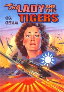 Lady and the Tigers: The Story of the Remarkable Woman Who Served with the Flying Tigers in Burma and China, 1941-1942