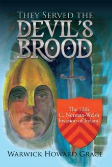 They Served the Devil's Brood : The 12Th C. Norman-Welsh Invasion of Ireland