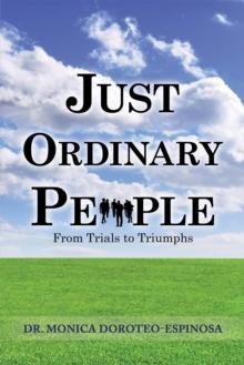 Just Ordinary People : From Trials to Triumphs