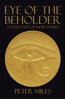 Eye of the Beholder : A Collection of Short Stories