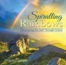 Spiralling Rainbows : Discovering the Self Through Colour