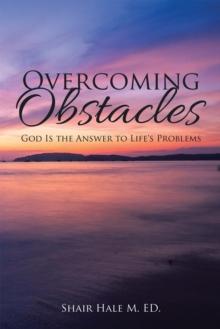 Overcoming Obstacles : God Is the Answer to Life's Problems