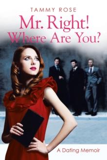 Mr. Right! Where Are You? : A Dating Memoir