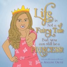 Life Is Not a Fairy Tale but You Can Still Be a Princess !