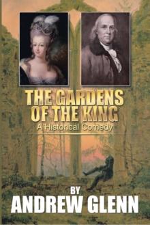 The Gardens of the King : A Historical Comedy