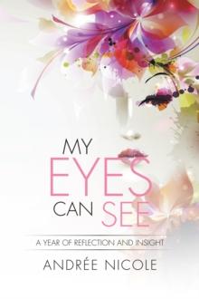 My Eyes Can See : A Year of Reflection and Insight