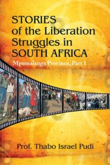 Stories of the Liberation Struggles in South Africa : Mpumalanga Province