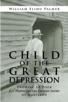 Child of the Great Depression : Growing up Poor but Proud on the Eastern Shore of Maryland