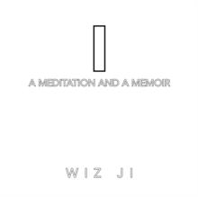 I : A Meditation and a Memoir