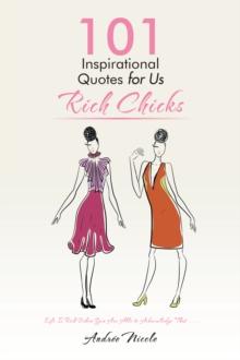 101 Inspirational Quotes for Us Rich Chicks : Life Is Rich When You Are Able to Acknowledge That . . .