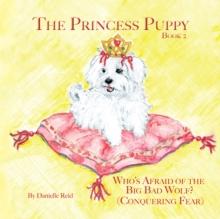 The Princess Puppy : Book 2:  Who'S Afraid of the Big Bad Wolf?