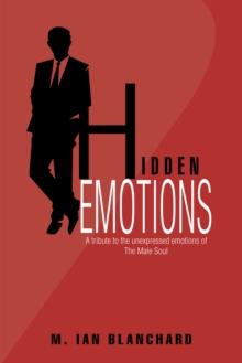 Hidden Emotions : A Tribute to the Unexpressed Emotions of the Male Soul