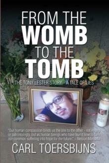 From the Womb to the Tomb : The Tony Lester Story - a Tale of Lies