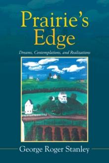 Prairie'S Edge : Dreams, Contemplations, and Realizations