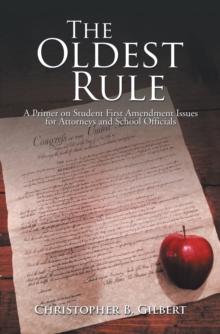 The Oldest Rule : A Primer on Student First Amendment Issues for Attorneys and School Officials