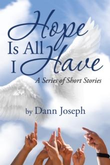 Hope Is All I Have : A Series of Short Stories