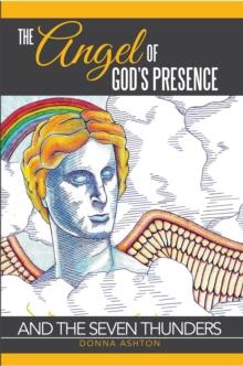 The Angel of God's Presence : And the Seven Thunders