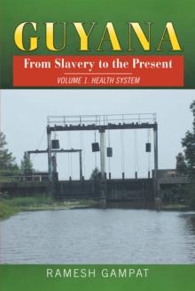 Guyana: from Slavery to the Present : Vol. 1 Health System