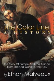 The Color Line: a History : The Story of Europe and the African, from the Old World to the New