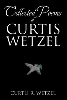 Collected Poems of Curtis Wetzel