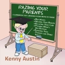 Razing Your Parents : A Guidebook for Children from Birth to Three