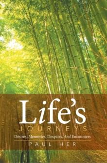 Life'S Journeys : Desires, Memories, Despairs, and Encounters