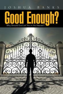 Good Enough? : Why Should God Let You in His Heaven?