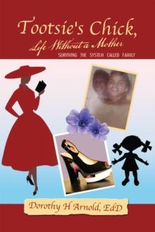 Tootsie's Chick, Life Without a Mother : Surviving the System Called Family